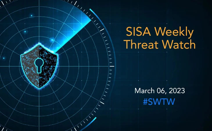 SISA Weekly Threat Watch - 06 March 2023