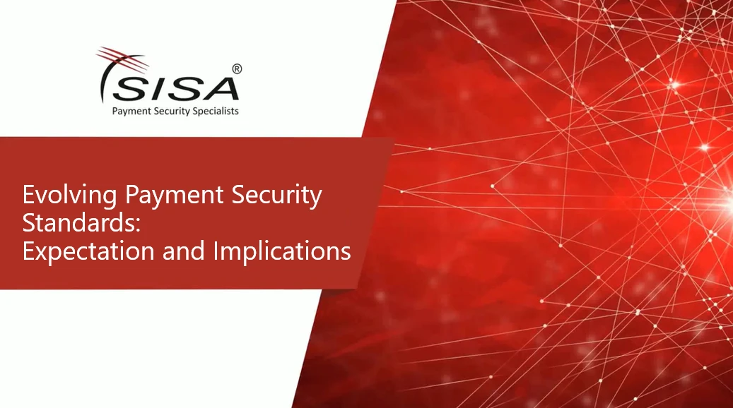 Evolving Payment Security Standards Expectation and Implications SISA