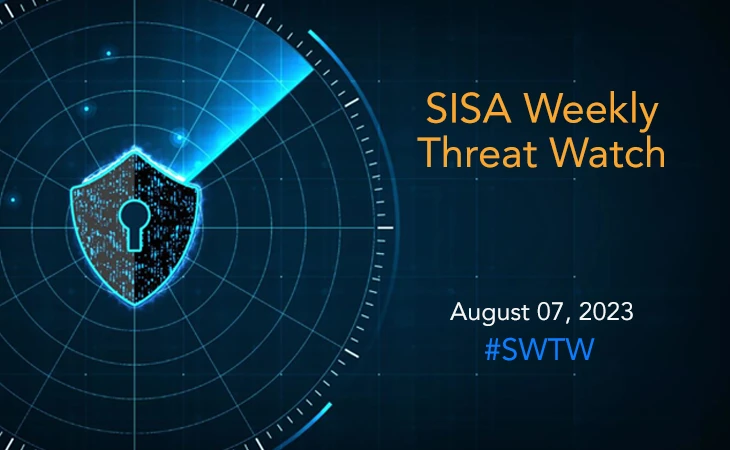 SISA Weekly Threat Watch - 07 August 2023