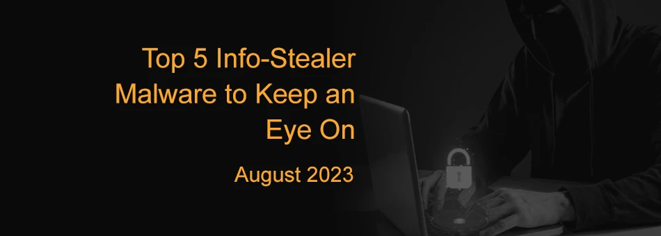 Top 5 Info-Stealer Malware to Keep an Eye On