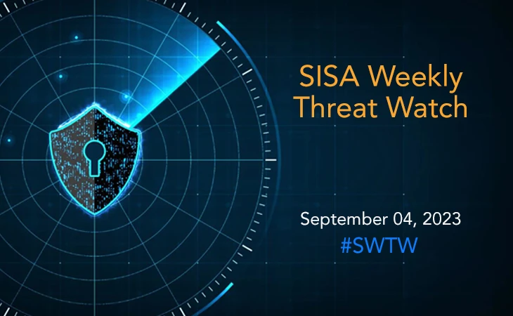 SISA Weekly Threat Watch - 04 September 2023