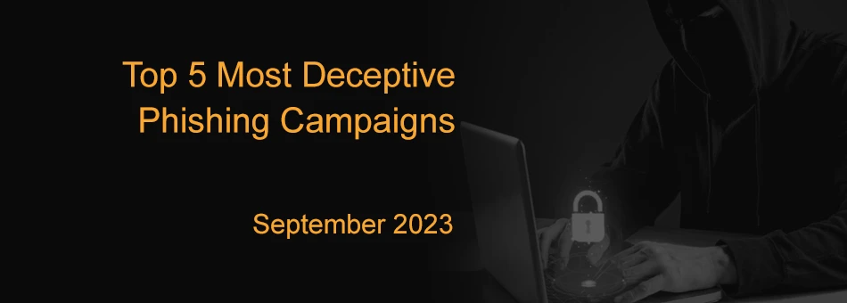 Top 5 Most Deceptive Phishing Campaigns - September 2023