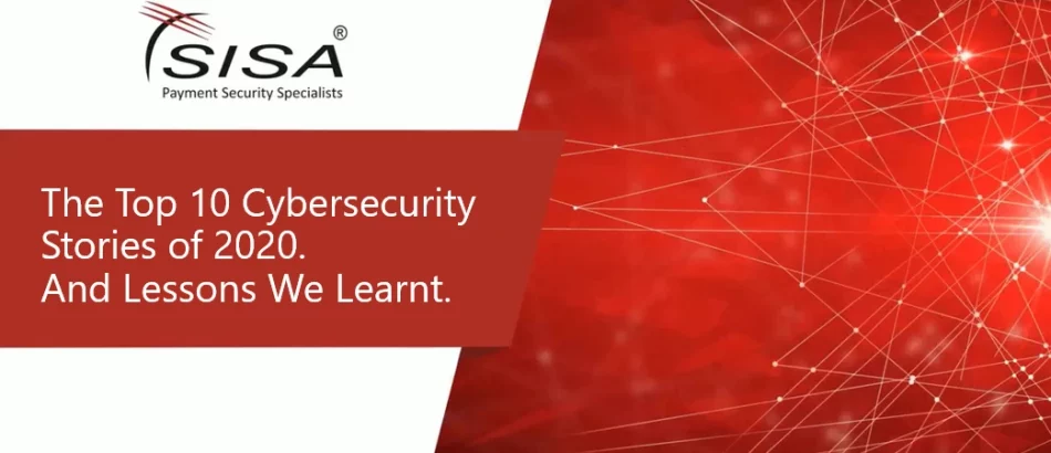 the-top-10-cybersecurity-stories-of-2020-lessons-we-learnt the-top-10-cybersecurity-stories-of-2020-lessons-we-learnt