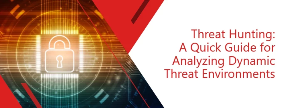 threat-hunting-a-quick-guide-for-analyzing-dynamic-threat-environments